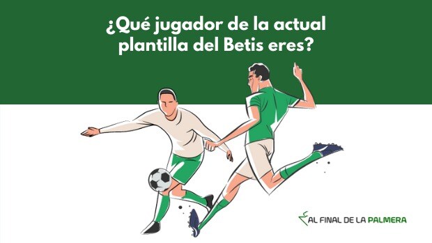 Que Jugador De La Actual Plantilla Del Real Betis Eres