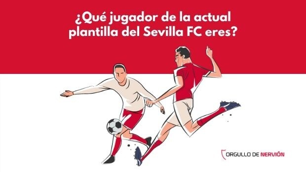 Que Jugador De La Actual Plantilla Del Sevilla Fc Eres